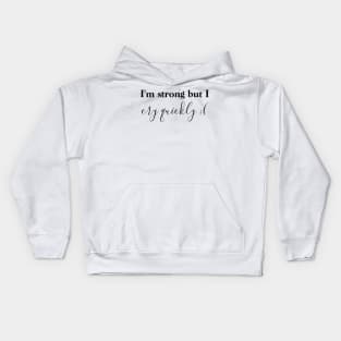 I'm strong but I cry quickly. Kids Hoodie